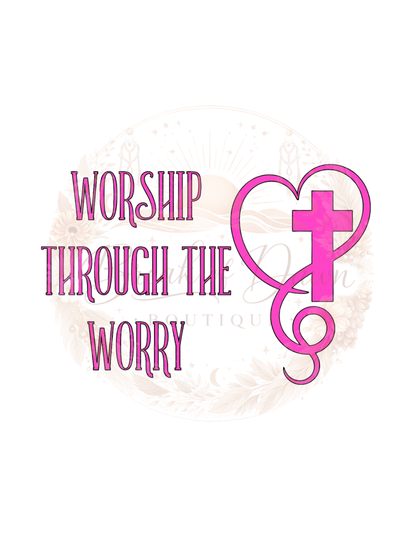 Worship through the worry Decal 12x12