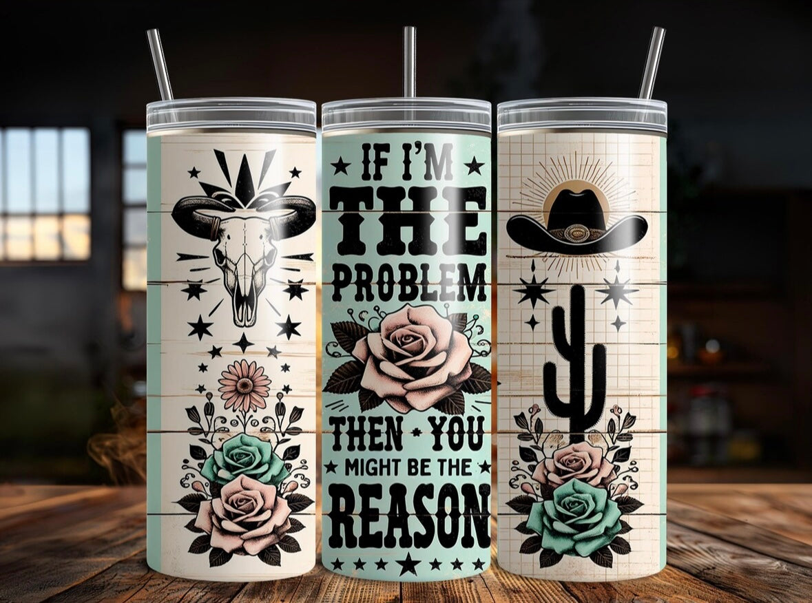If I’m the problem Tumbler