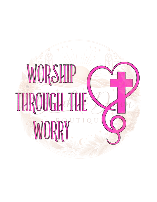Worship through the worry Decal 12x12